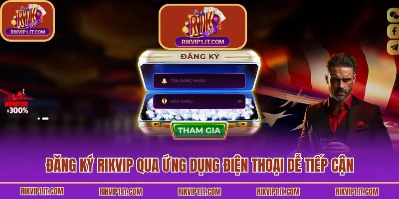 Đăng ký Rikvip qua ứng dụng điện thoại dễ tiếp cận