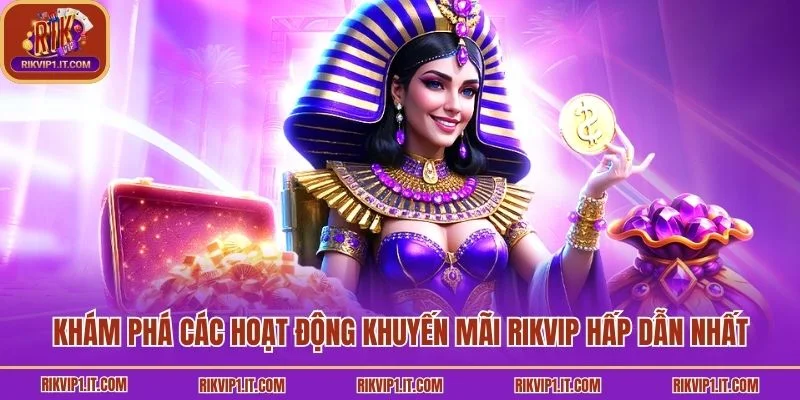 Khám phá các hoạt động khuyến mãi Rikvip hấp dẫn nhất